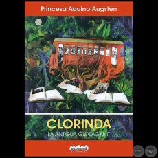 CLORINDA La Antigua Gualaganit - Autora: PRINCESA AQUINO AUGSTEN - Año 2019